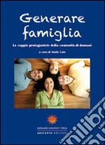 Generare famiglia. Le coppie protagoniste della comunità di domani