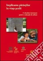 La partecipazione dei genitori in ambito scolastico. Approcci innovativi per un'educazione di qualità. Ediz. rumena
