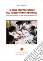 La sfida dell'educazione nel Marocco contemporaneo. Complessità e criticità dall'altra sponda del Mediterraneo libro