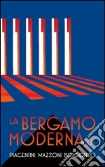 La Bergamo moderna di Piacentini Mazzoni Bergonzo libro