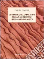 L'immaginario androgino. Migrazioni di genere nella contemporaneità libro