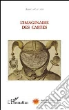 L'imaginaire des cartes. Ediz. illustrata libro