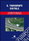 Il tachigrafo digitale. La disciplina dei tempi di lavoro del conducente nell'autotrasporto libro