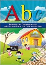 ABC. Percorso per l'apprendimento della lettoscrittura con l'aiuto delle fiabe libro