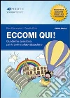 Eccomi qui! Primo livello. Quaderno operativo per la prima alfabetizzazione. Per la Scuola primaria libro