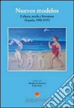 Nuevos modelos. Cultura, moda y literatura (España 1900-1939) libro