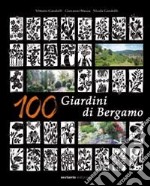 100 giardini di Bergamo. Ediz. illustrata libro