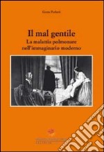 Il mal gentile. La malattia polmonare nell'immaginario moderno