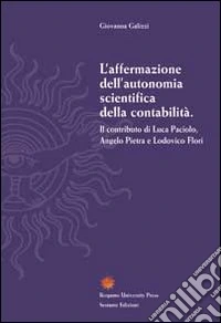L'affermazione dell'autonomia scientifica della contabilità. Il contributo di Luca Paciolo, Angelo Pietra e Lodovico Flori libro