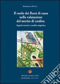 Il ruolo dei flussi di cassa nella valutazione del merito di credito. Aspetti teorici e analisi empirica libro