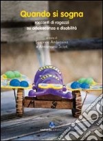 Quando si sogna. Racconti di ragazzi su adolescenza e disabilità libro