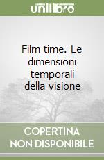 Film time. Le dimensioni temporali della visione libro