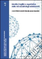 Identità, fragilità e aspettative nelle reti sociali degli adolescenti