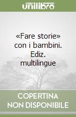 «Fare storie» con i bambini. Ediz. multilingue libro