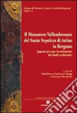 Il monastero Vallombrosano del Santo Sepolcro di Astino in Bergamo. Appunti per una ricostruzione dei fondi archivistici libro