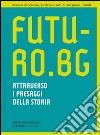 Futuro.Bg. Attraverso i paesaggi della storia libro di Mencaroni Zoppetti M. (cur.)