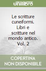 Le scritture cuneiformi. Libri e scritture nel mondo antico. Vol. 2 libro