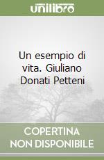 Un esempio di vita. Giuliano Donati Petteni libro