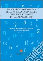 Elaborazione ortografica delle varietà non standard. Esperienze spontanee in Italia e all'estero libro