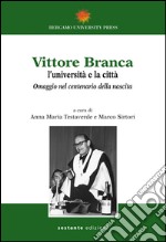 Vittore Branca. L'università e la città. Omaggio nel centenario della nascita