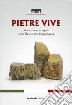 Pietre vive. Monumenti e lapidi della Resistenza bergamasca libro