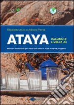 Ataya. Manuale multilivello per adulti con bassa e nulla scolarità pregressa libro