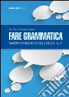 Fare grammatica. Quaderno di italiano L2 da livello A1 a C1 libro