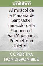 Al miràcol de la Madòna de Sant Ust-Il miracolo della Madonna di Sant'Agostino. Poemetto in dialetto trevigliese con traduzione