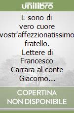 E sono di vero cuore vostr'affezzionatissimo fratello. Lettere di Francesco Carrara al conte Giacomo Carrara libro