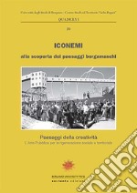 Iconemi 2015. Alla scoperta dei paesaggi bergamaschi. Paesaggi della creatività libro