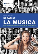 Io parlo... la musica. Teoria e storia della musica facilitate per alunni con BES; DSA e parlanti italiano L2 libro