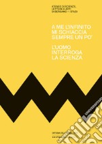 A me l'infinito mi schiaccia sempre un po'. L'uomo interroga la scienza libro