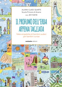 Il profumo dell'erba appena tagliata. Fiabe simpatiche di bambini audaci per bambini curiosi libro