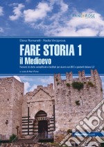 Fare storia. Percorsi di storia semplificati e facilitati per alunni con BES e parlanti italiano L2. Per la Scuola media. Vol. 1: Il Medioevo