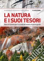 Natura e i suoi tesori. Testo di scienze per la Scuola media (La). Vol. 1 libro