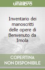 Inventario dei manoscritti delle opere di Benvenuto da Imola libro