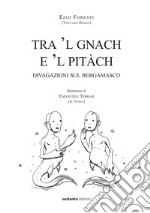 Tra 'l gnach e 'l pitàch. Divagazioni sul bergamasco libro