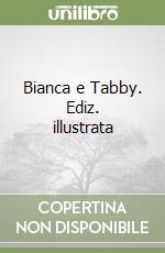 Bianca e Tabby. Ediz. illustrata