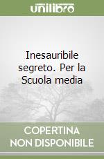 Inesauribile segreto. Per la Scuola media libro