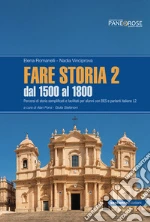 Fare storia. Percorsi di storia semplificati e facilitati per alunni con BES e parlanti italiano L2. Per la Scuola media. Vol. 2: Dal 1500 al 1800 libro