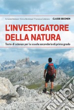 Investigatore della natura. Testo di scienze per la Scuola media (L'). Vol. 2 libro