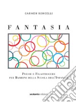 Fantasia. Poesie e filastrocche per bambini della scuola dell'infanzia libro