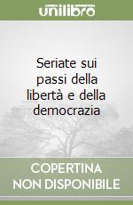 Seriate sui passi della libertà e della democrazia libro