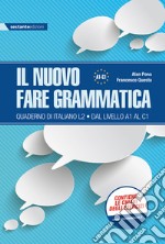 Nuovo fare grammatica. Quaderno di italiano L2 dal livello A1 al C1. Per la Scuola media (Il) libro