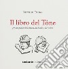 Il libro del Tóne. Per non parlare della Bepina, del Sandrì e del Mòlem libro