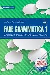 Fare grammatica 1. Quaderno di italiano L2 dal livello A1 all'A2. Per la Scuola media libro di Pona Alan Questa Francesco