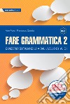 Fare grammatica 2. Quaderno di italiano L2 dal livello B1 al C1. Per la Scuola media. Vol. 2 libro