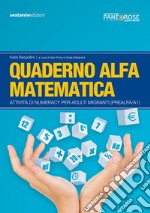 Quaderno alfa matematica. Attività di numeracy per adulti migranti (prealfa/A1) libro