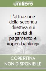 L'attuazione della seconda direttiva sui servizi di pagamento e «open banking» libro