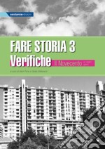 Fare storia. Verifiche. Esercizi di storia semplificati e facilitati per alunni con BES. Per la Scuola media. Vol. 3: Il Novecento e l'età contemporanea libro